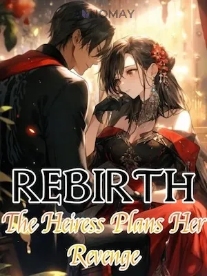 Rebirth The Heiress Plans Her Revenge